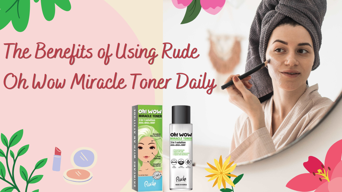 A woman with a towel on her head applies makeup with a brush. Beside her, Rude Oh Wow Miracle Toner is displayed with a box. The background includes flowers and makeup illustrations. Text reads: The Benefits of Using Rude Oh Wow Miracle Toner Daily.