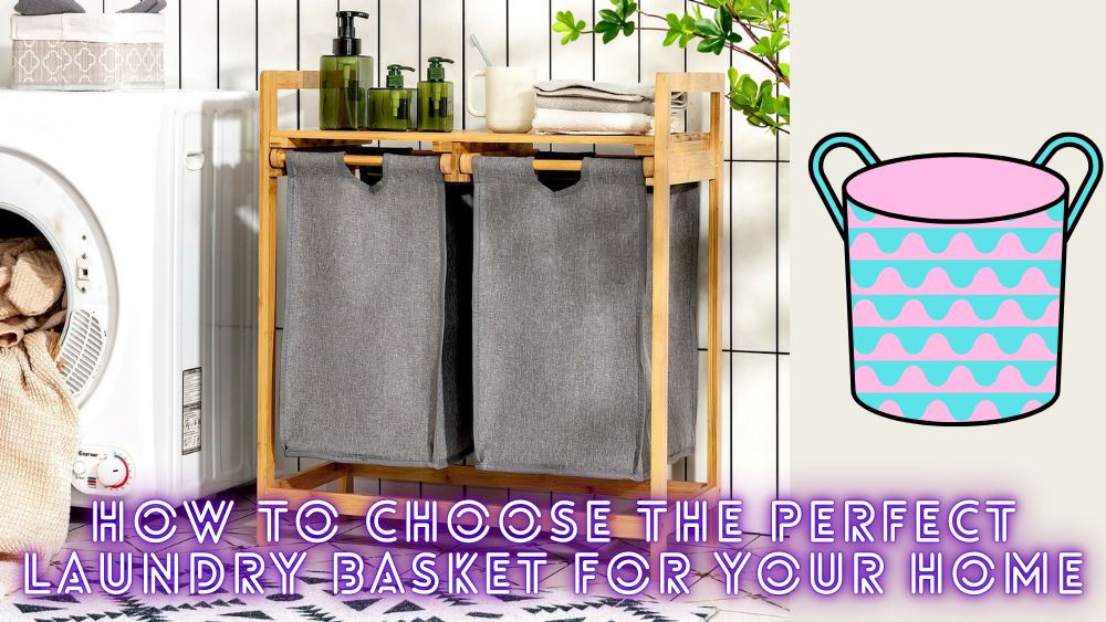 How to Choose the Perfect Laundry Basket for Your Home