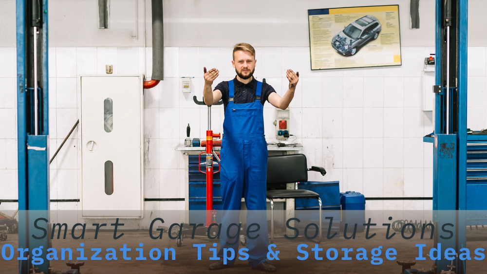 Smart Garage Solutions: Organization Tips & Storage Ideas