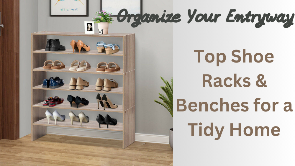 Organize Your Entryway: Top Shoe Racks & Benches for a Tidy Home
