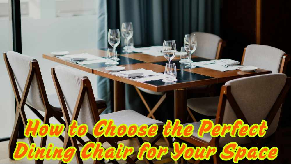 How to Choose the Perfect Dining Chair for Your Space