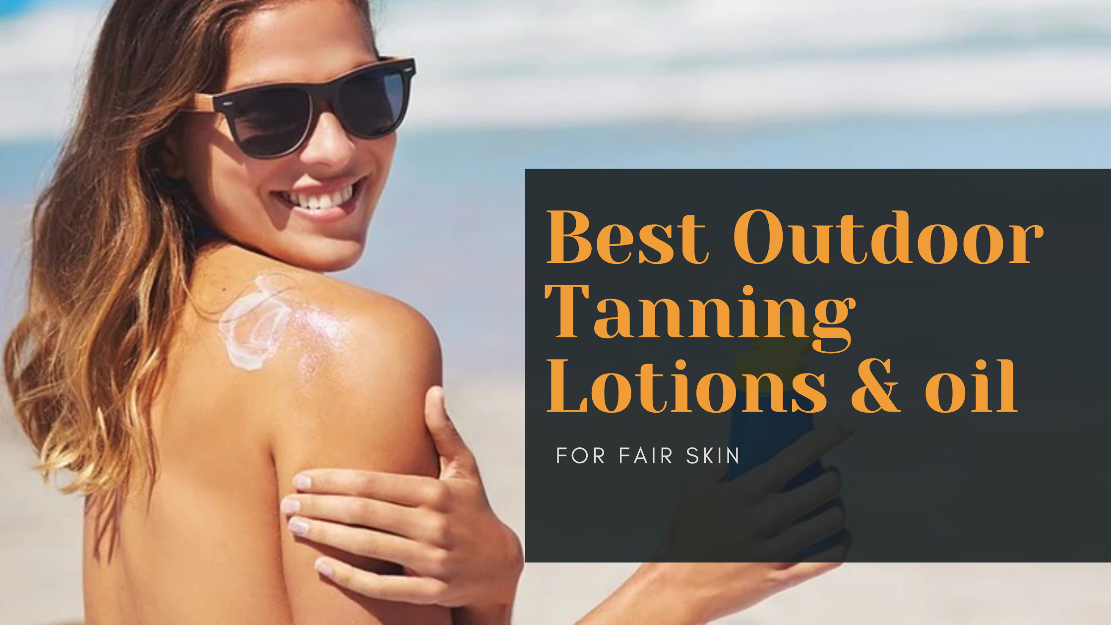Best Outdoor Tanning Lotions & oil for Fair Skin 2024