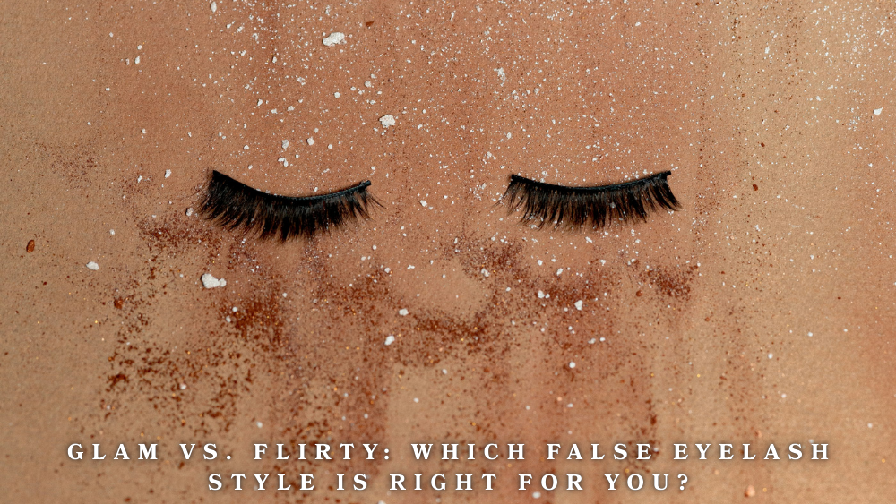 Glam vs. Flirty: Which False Eyelash Style is Right for You?