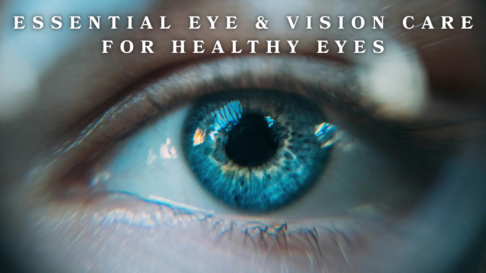 Essential Eye & Vision Care for Healthy Eyes