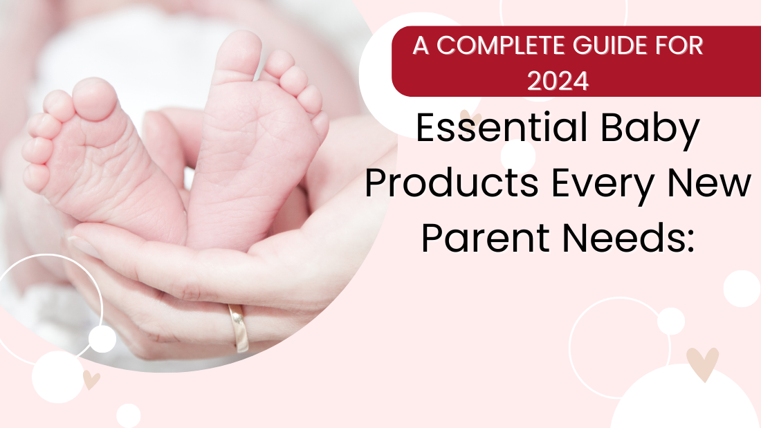 Essential Baby Products Every New Parent Needs: A Complete Guide for 2024