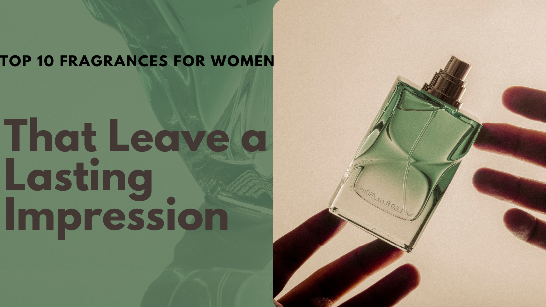 Top 10 Fragrances for Women That Leave a Lasting Impression