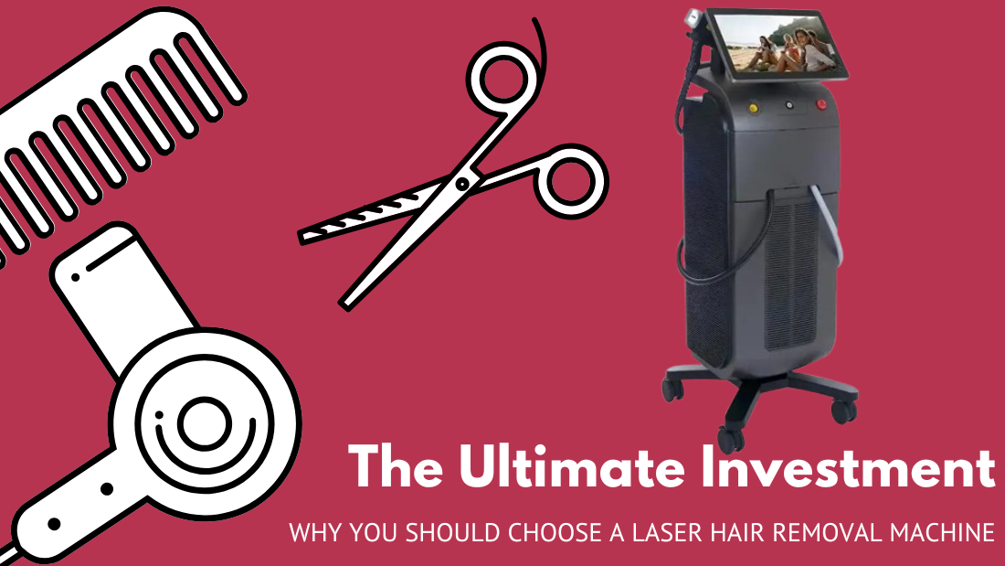 The Ultimate Investment: Why You Should Choose a Laser Hair Removal Machine