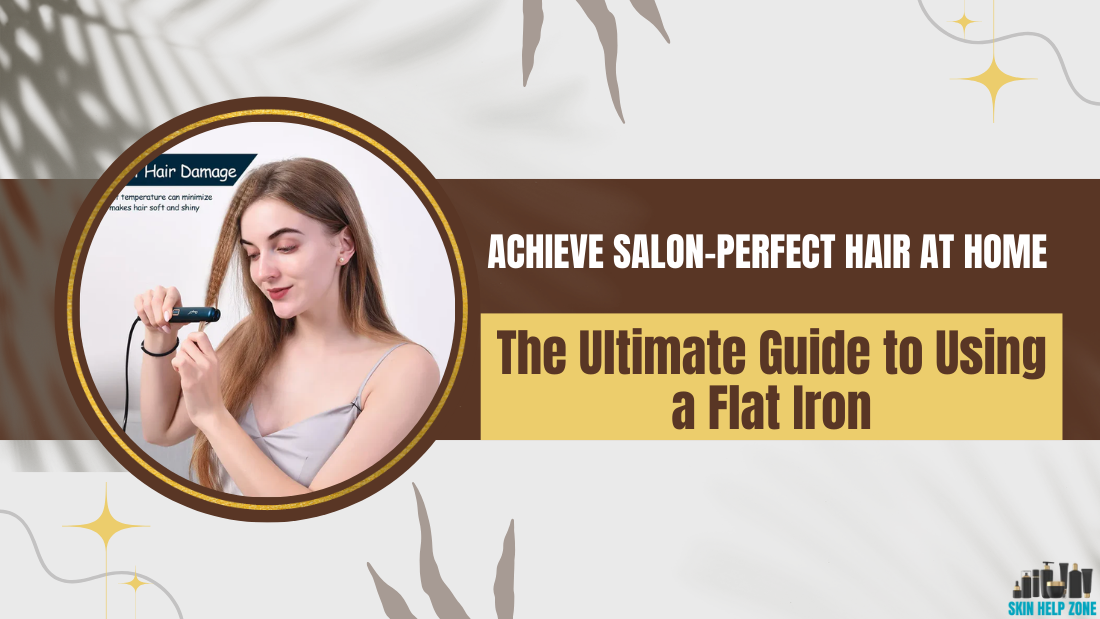 Achieve Salon-Perfect Hair at Home: The Ultimate Guide to Using a Flat Iron