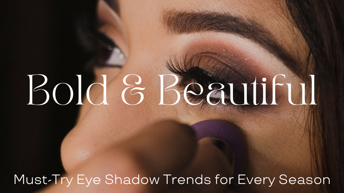 Bold & Beautiful: Must-Try Eye Shadow Trends for Every Season
