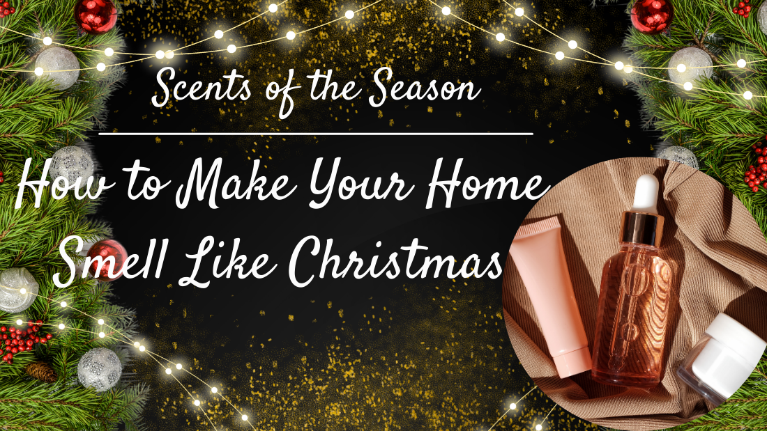 Scents of the Season: How to Make Your Home Smell Like Christmas