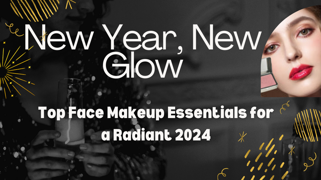 New Year, New Glow: Top Face Makeup Essentials for a Radiant 2024