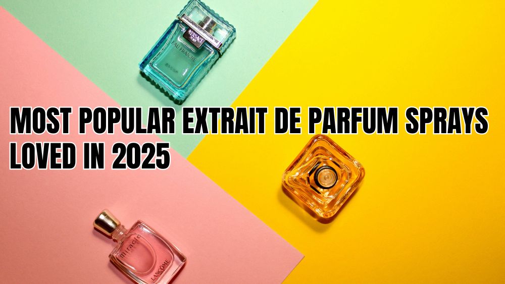 Most Popular Extrait de Parfum Sprays Loved in 2025