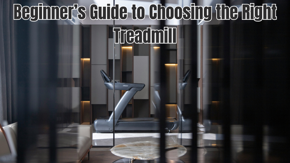 Beginner’s Guide to Choosing the Right Treadmill
