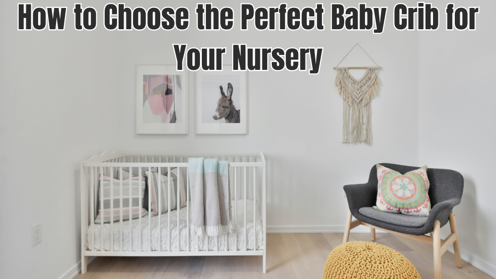 How to Choose the Perfect Baby Crib for Your Nursery