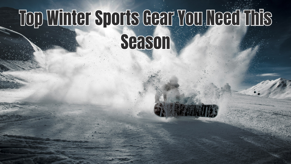 Top Winter Sports Gear You Need This Season