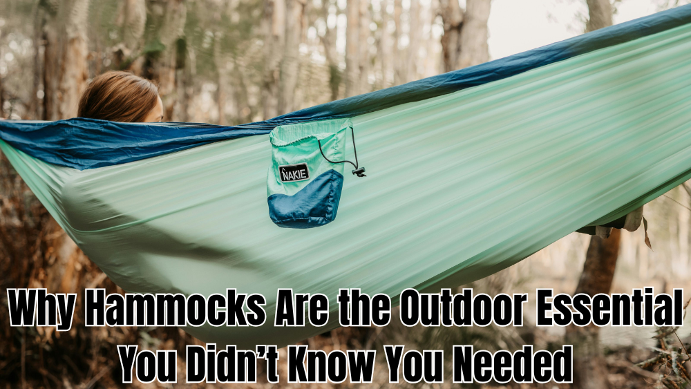 Why Hammocks Are the Outdoor Essential You Didn’t Know You Needed
