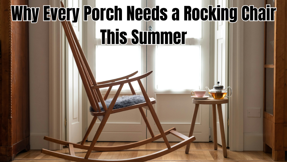 Why Every Porch Needs a Rocking Chair This Summer