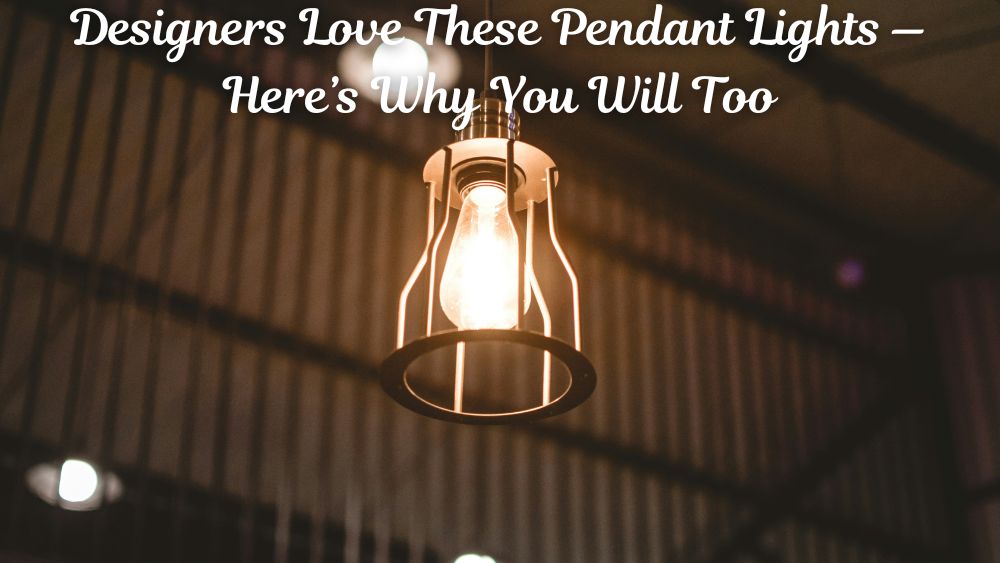 Designers Love These Pendant Lights — Here’s Why You Will Too