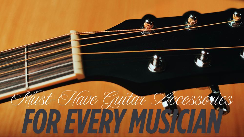 Must-Have Guitar Accessories for Every Musician