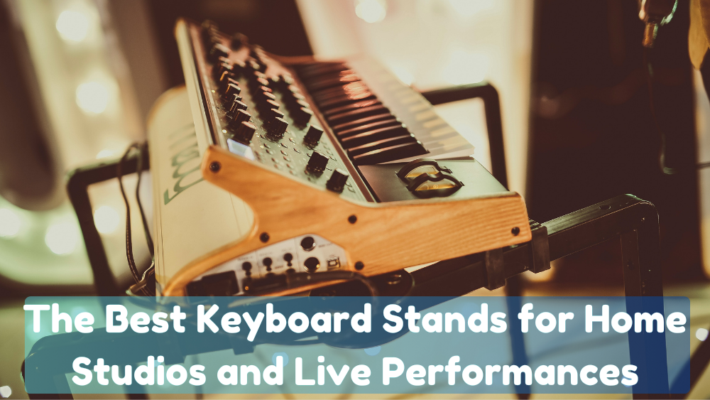The Best Keyboard Stands for Home Studios and Live Performances