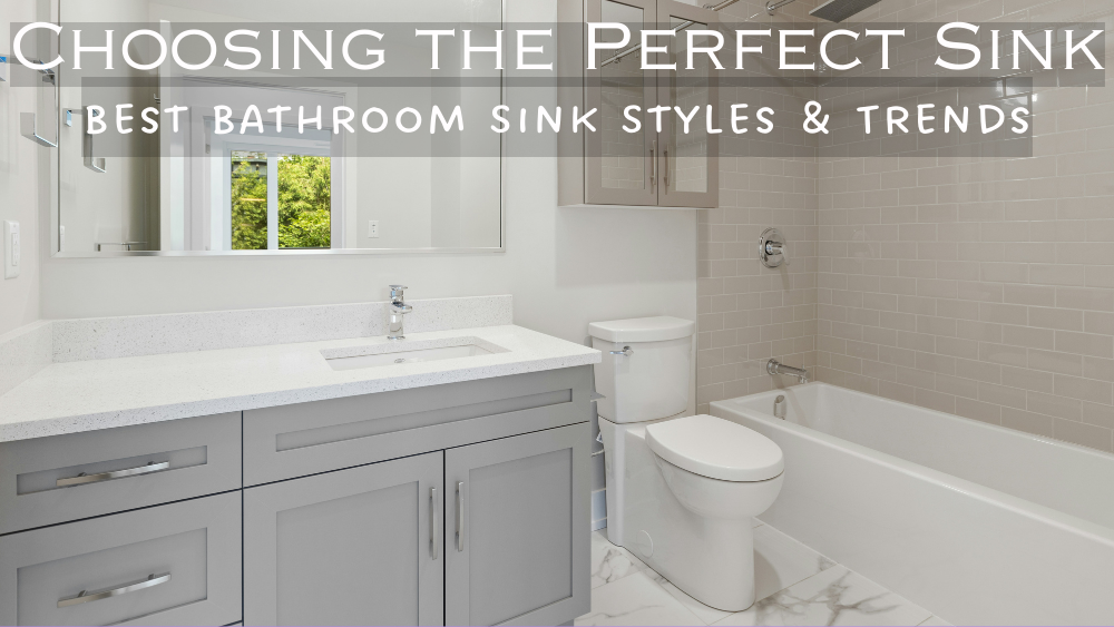 Choosing the Perfect Sink: Best Bathroom Sink Styles & Trends