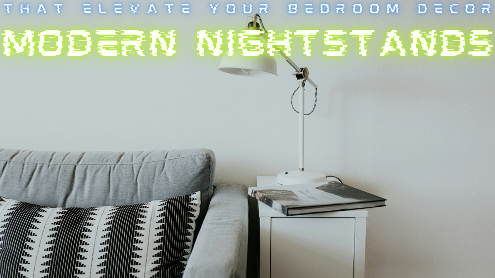 Modern Nightstands That Elevate Your Bedroom Decor