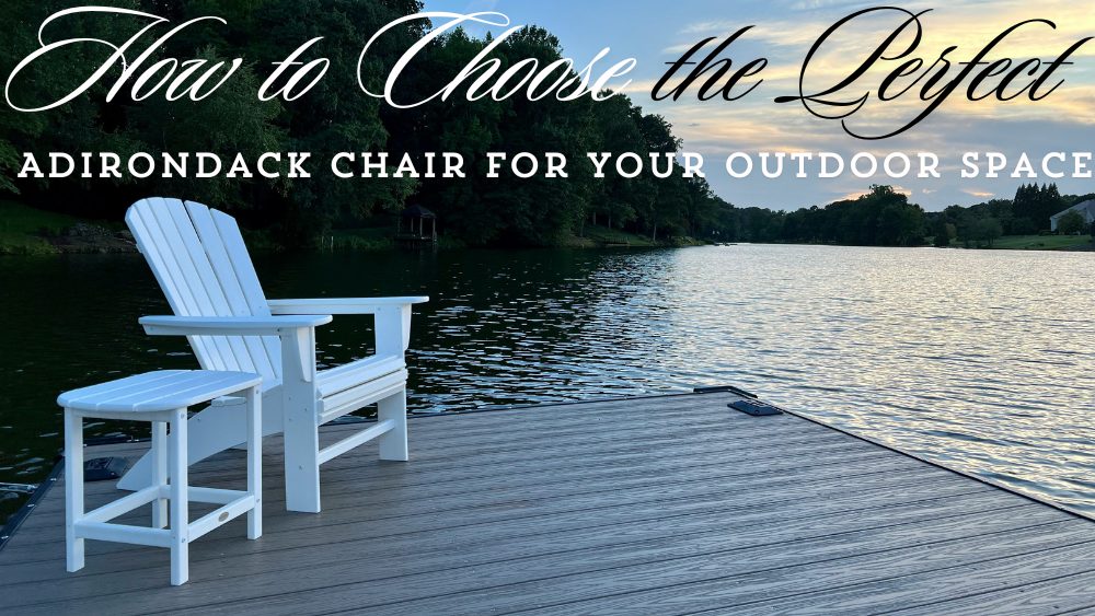 How to Choose the Perfect Adirondack Chair for Your Outdoor Space