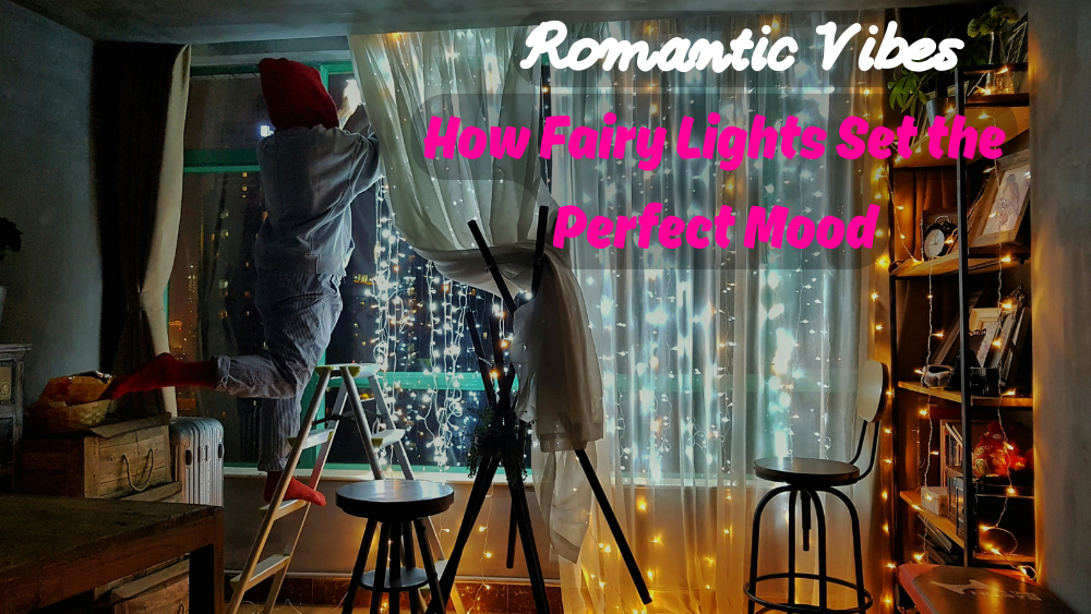 Romantic Vibes: How Fairy Lights Set the Perfect Mood