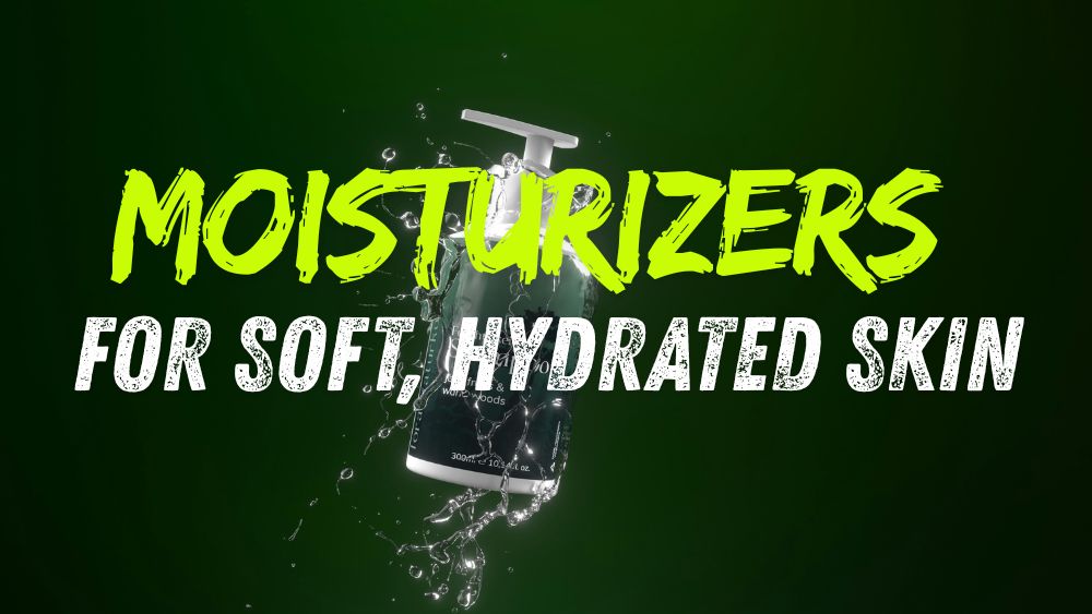 Moisturizers for Soft, Hydrated Skin