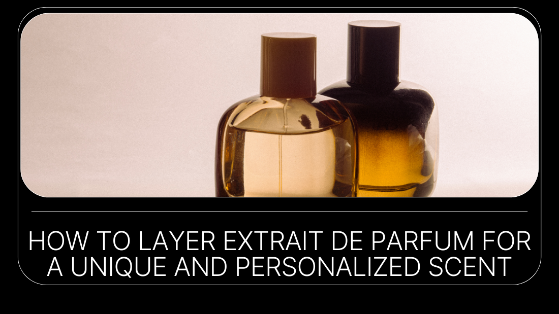 Two elegant perfume bottles, one amber and one dark, with text overlay about layering extrait de parfum for a unique scent.