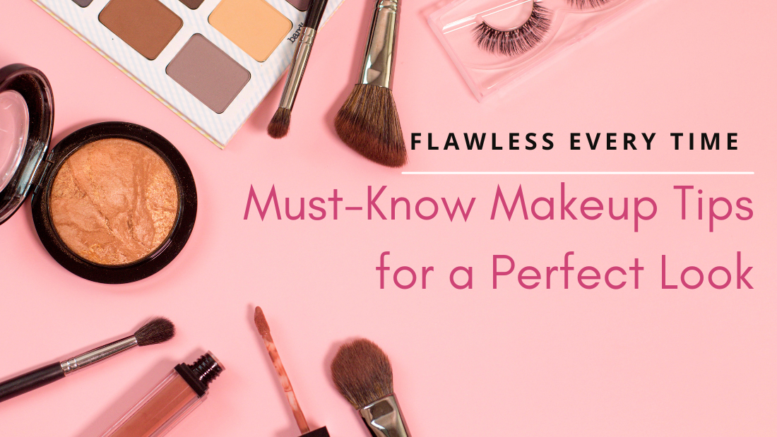 Flawless Every Time: Must-Know Makeup Tips for a Perfect Look