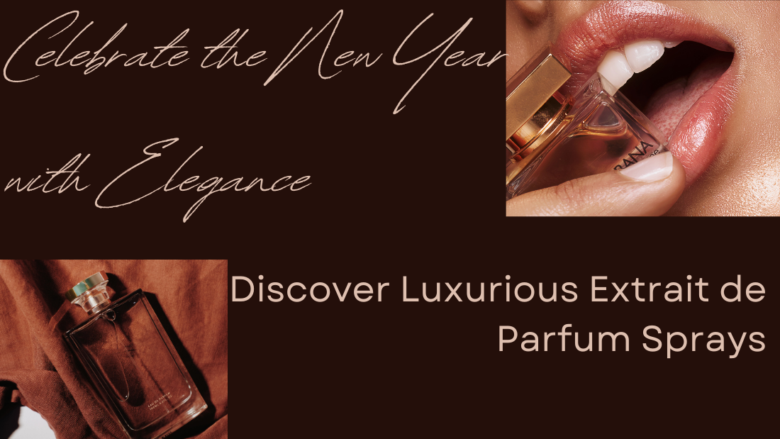 Celebrate the New Year with Elegance: Discover Luxurious Extrait de Parfum Sprays