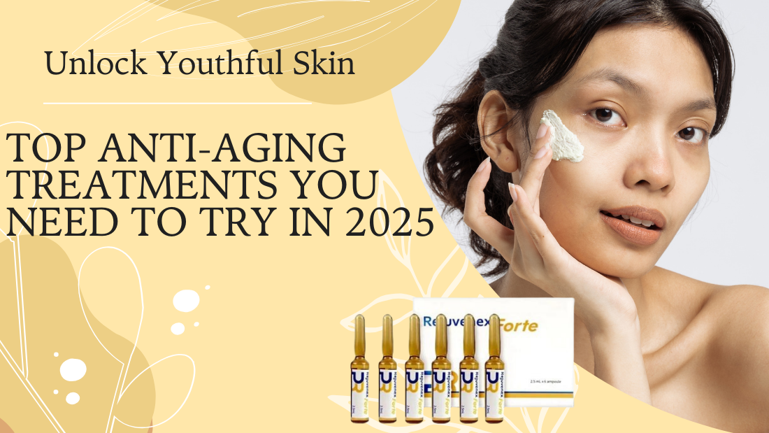 Unlock Youthful Skin: Top Anti-Aging Treatments You Need to Try in 2025