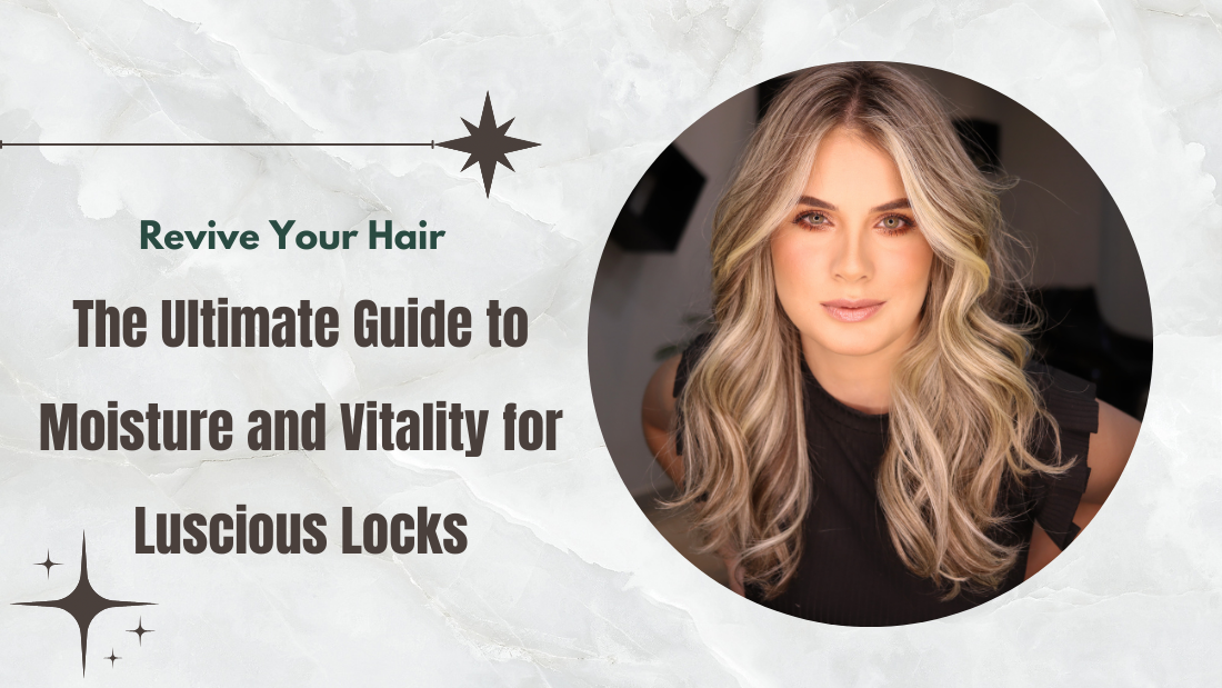 Revive Your Hair: The Ultimate Guide to Moisture and Vitality for Luscious Locks