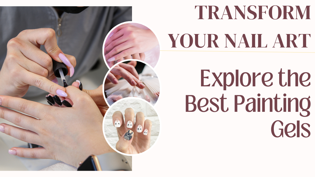 Transform Your Nail Art: Explore the Best Painting Gels