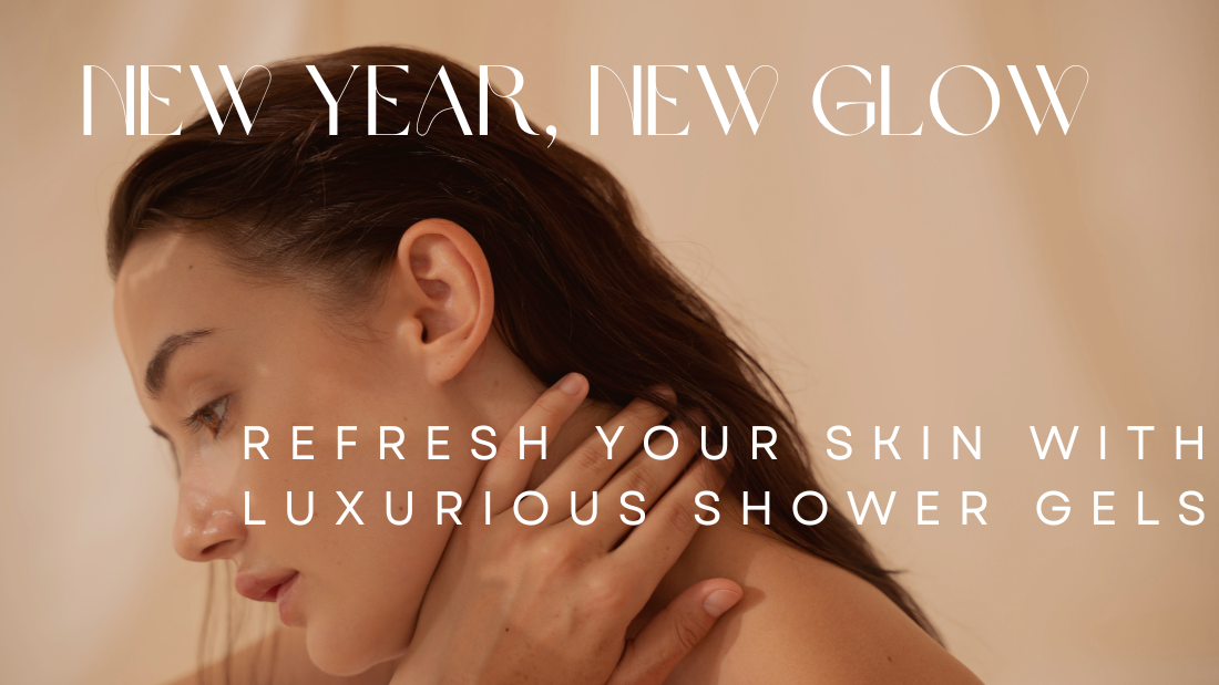 New Year, New Glow: Refresh Your Skin with Luxurious Shower Gels