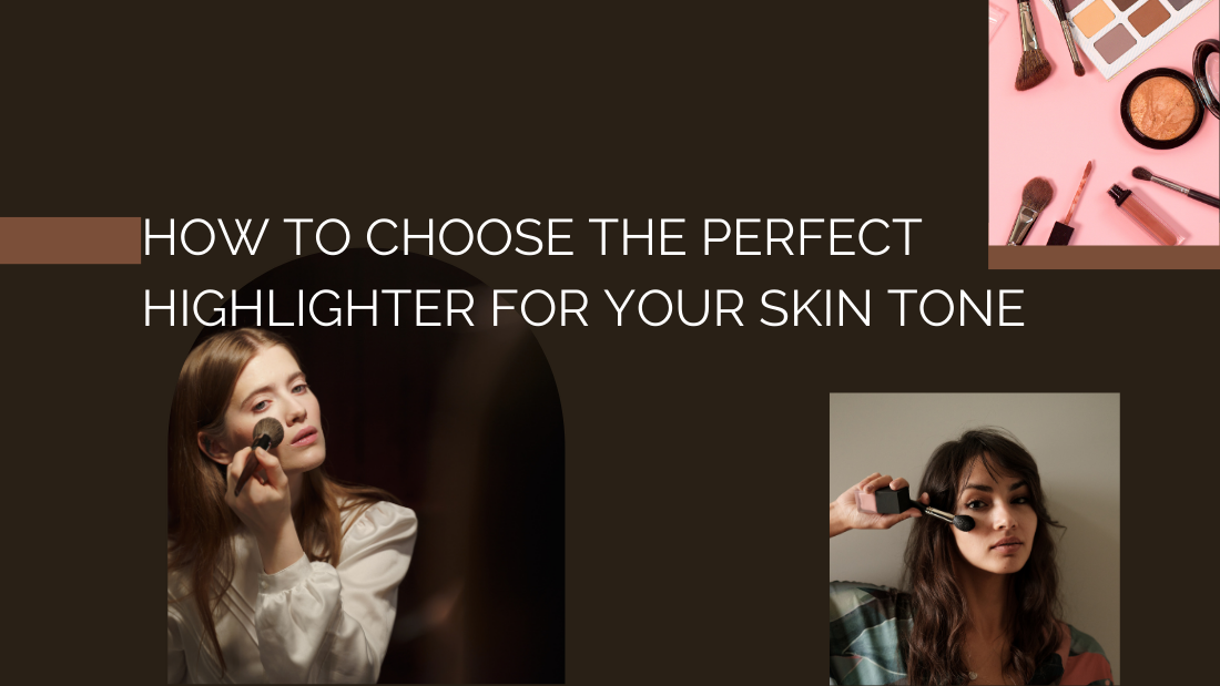 How to Choose the Perfect Highlighter for Your Skin Tone