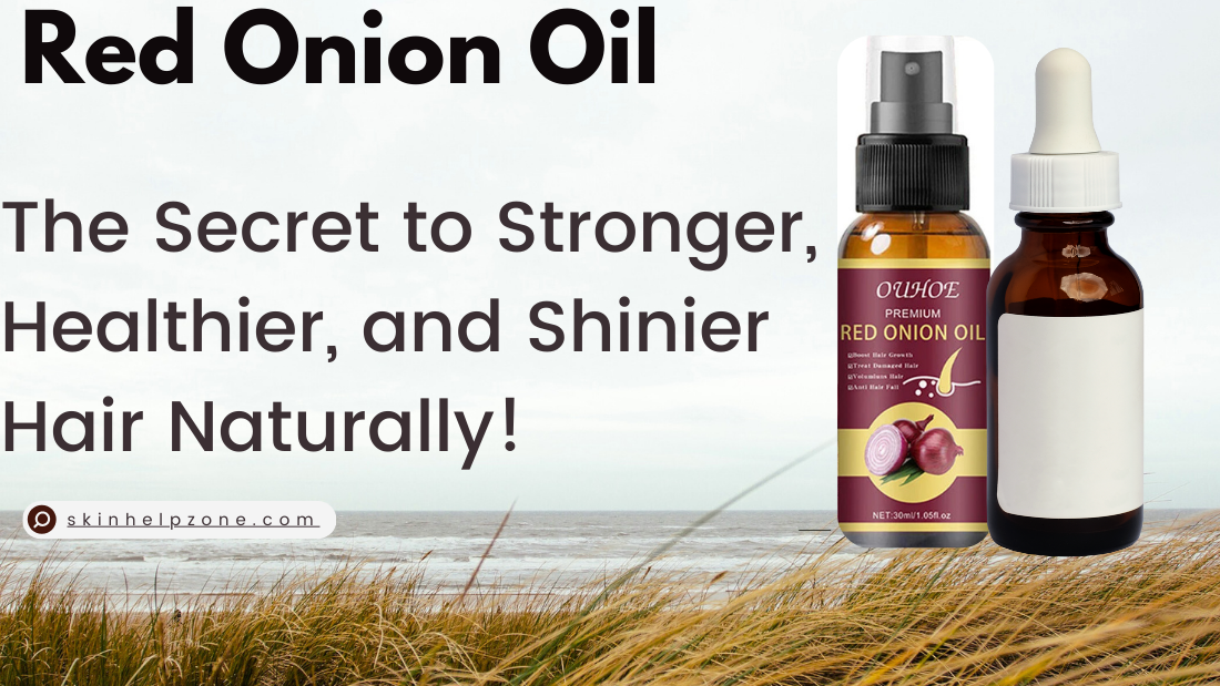 Red Onion Oil: The Secret to Stronger, Healthier, and Shinier Hair Naturally!