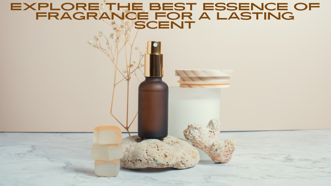 Explore the Best Essence of Fragrance for a Lasting Scent