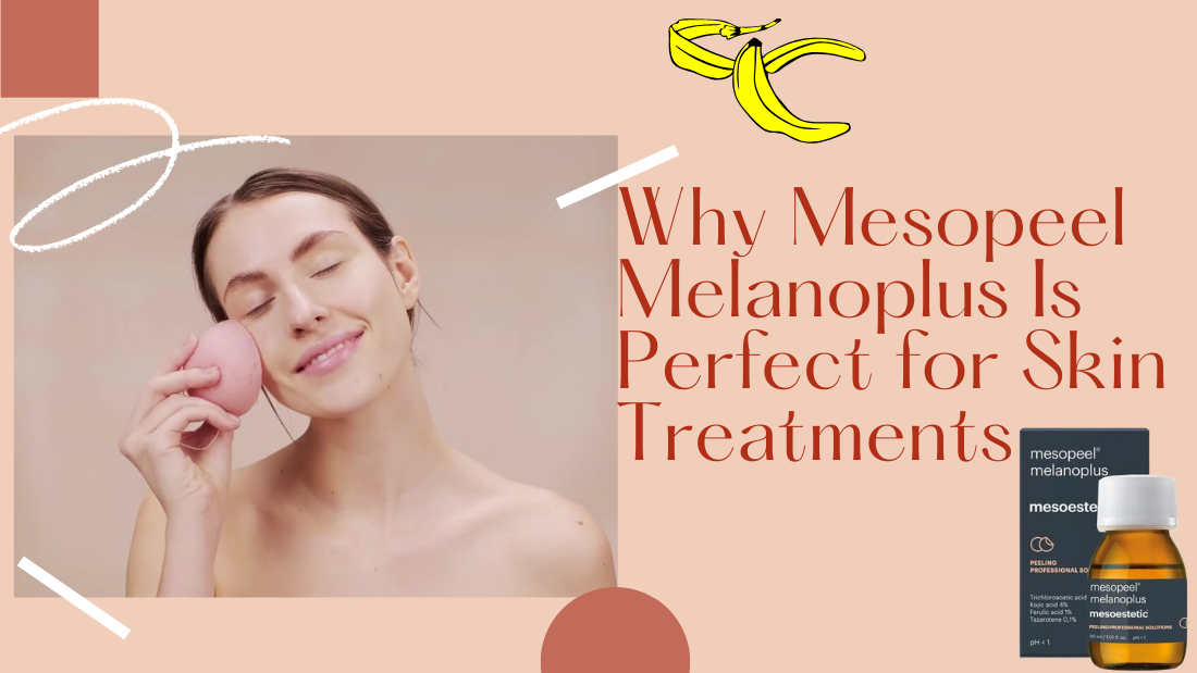 Why Mesopeel Melanoplus Is Perfect for Skin Treatments