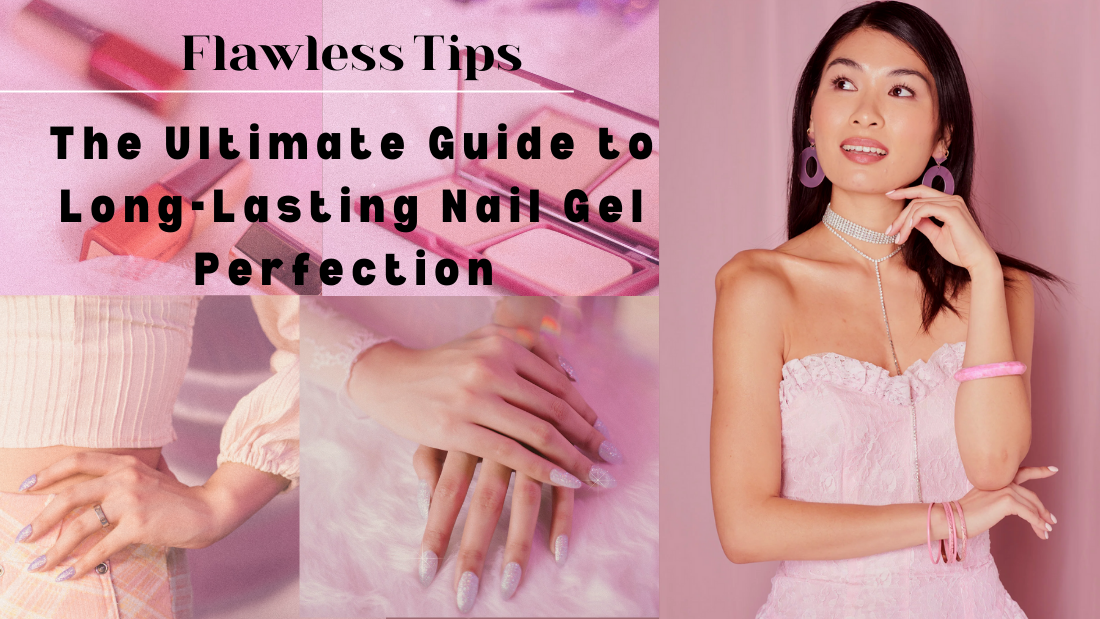Flawless Tips: The Ultimate Guide to Long-Lasting Nail Gel Perfection