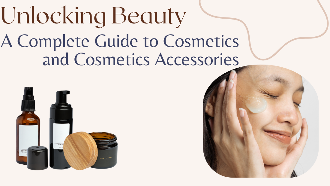 Unlocking Beauty: A Complete Guide to Cosmetics and Cosmetics Accessories