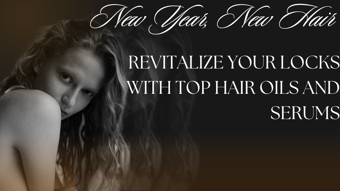 New Year, New Hair: Revitalize Your Locks with Top Hair Oils and Serums