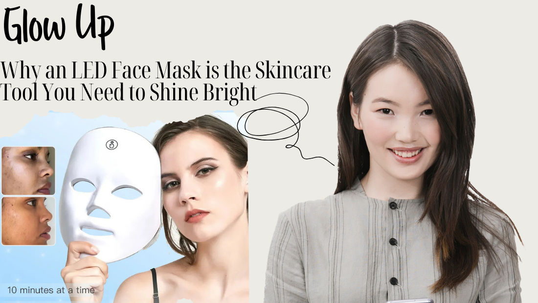 Glow Up: Why an LED Face Mask is the Skincare Tool You Need to Shine Bright
