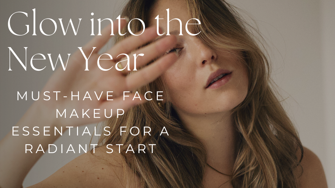 Glow into the New Year: Must-Have Face Makeup Essentials for a Radiant Start