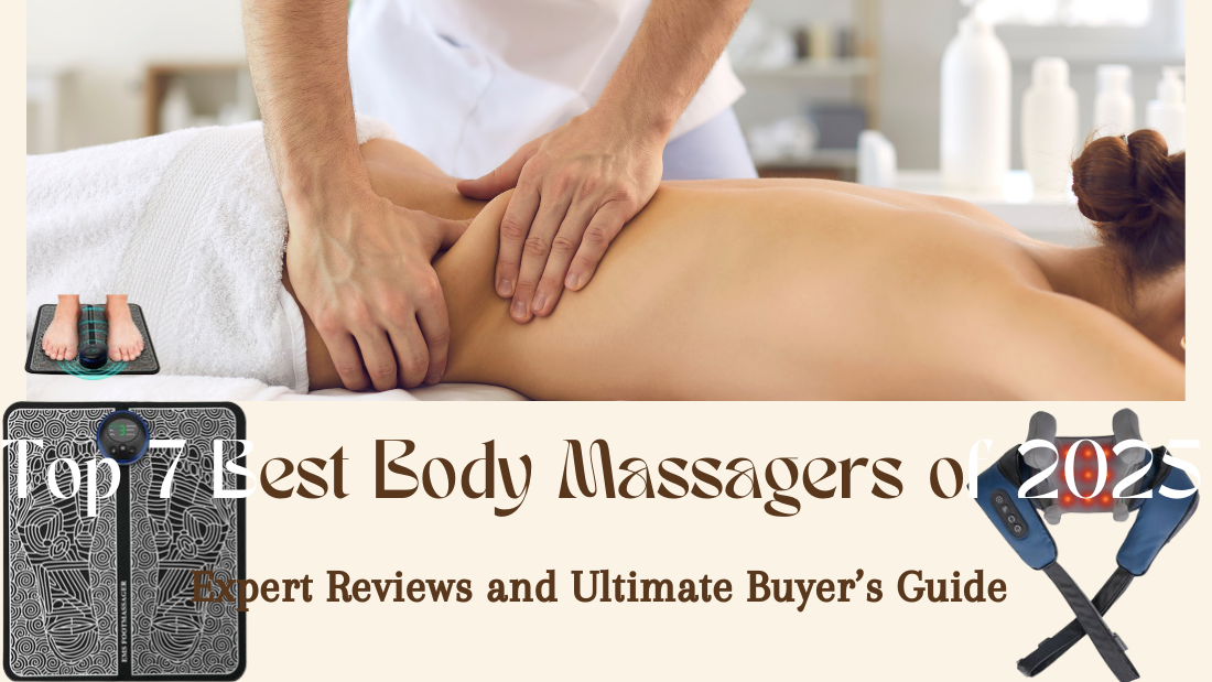Top 7 Best Body Massagers of 2025: Expert Reviews and Ultimate Buyer’s Guide