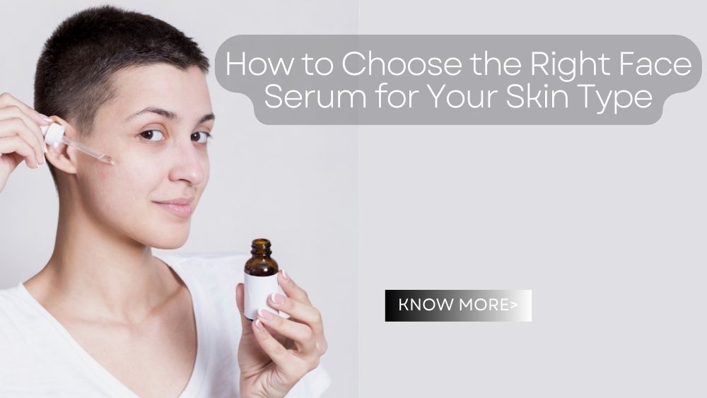 How to Choose the Right Face Serum for Your Skin Type