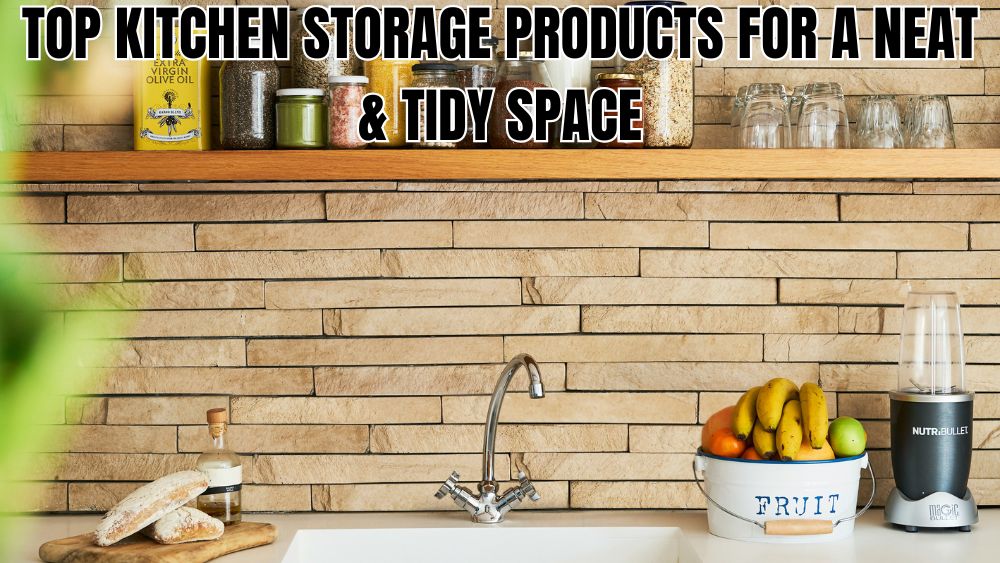 Top Kitchen Storage Products for a Neat & Tidy Space