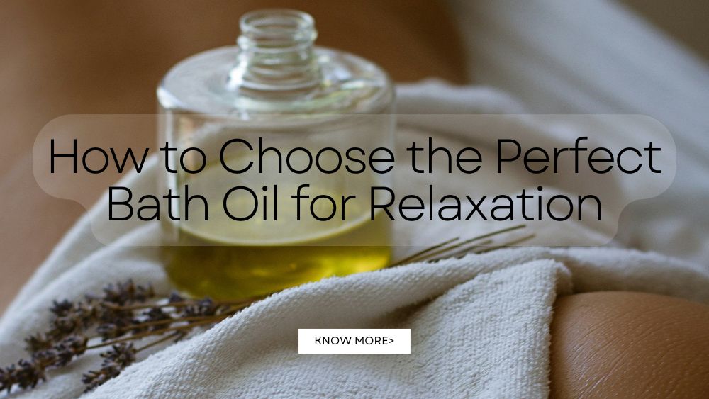 How to Choose the Perfect Bath Oil for Relaxation