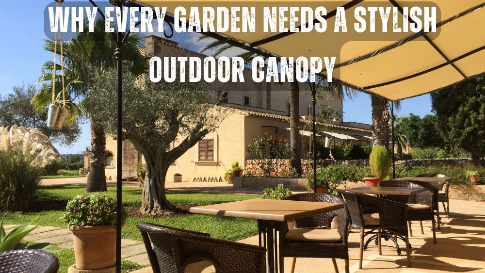 Why Every Garden Needs a Stylish Outdoor Canopy